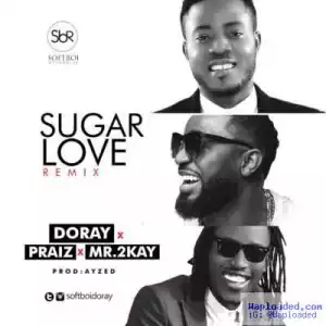 Doray - Sugar Love (Remix) (ft. Praiz & Mr.2Kay)